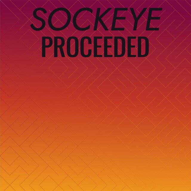 Sockeye Proceeded
