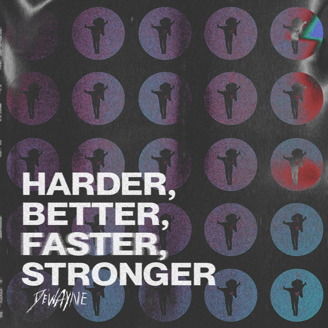 Harder, Better, Faster, Stronger