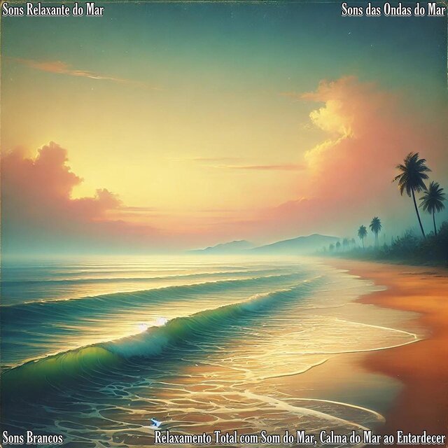 Relaxamento Total Com Som do Mar, Calma do Mar ao Entardecer