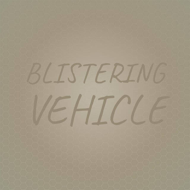 Blistering Vehicle