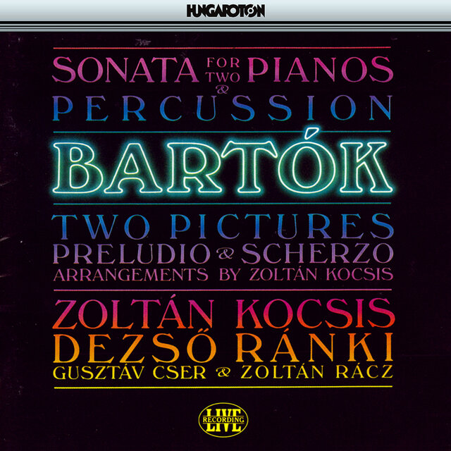 Bartok: Sonata for 2 Pianos and Percussion / 2 Pictures / Preludio and Scherzo