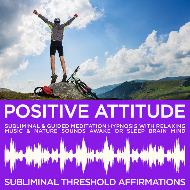 Positive Attitude Subliminal Affirmations & Guided Meditation Hypnosis with Relaxing Music & Nature Sounds Awake or Sleep Brain Mind