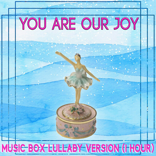 You Are Our Joy (1 Hour) (Music Box Lullaby Version)