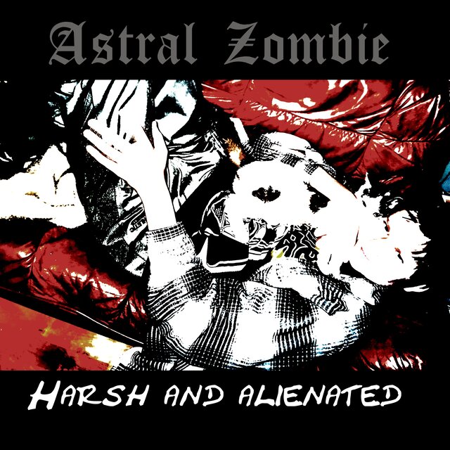 Harsh and alienated