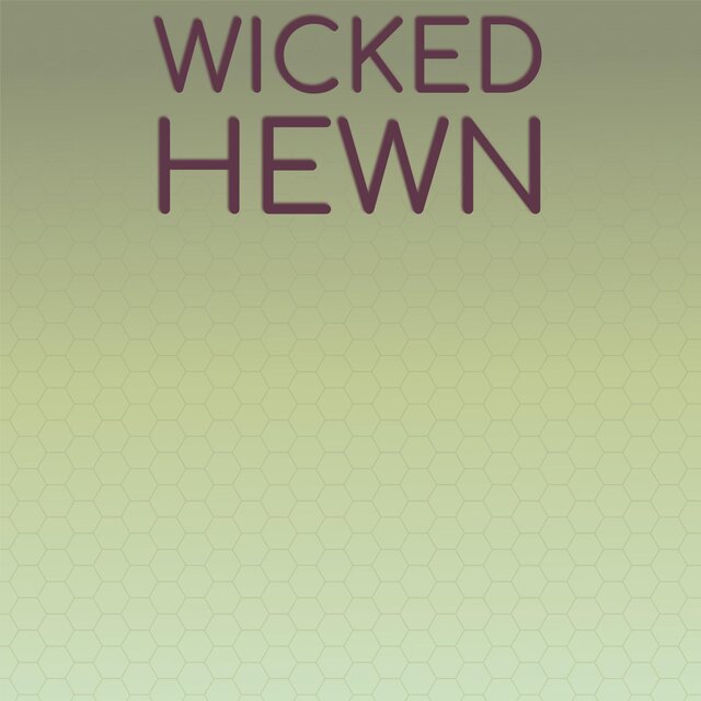 Wicked Hewn