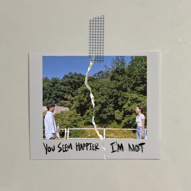 You Seem Happier, I'm Not