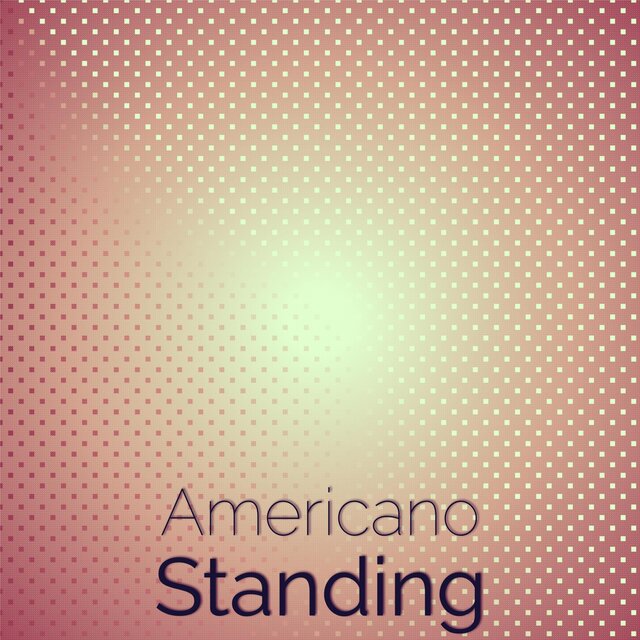 Americano Standing