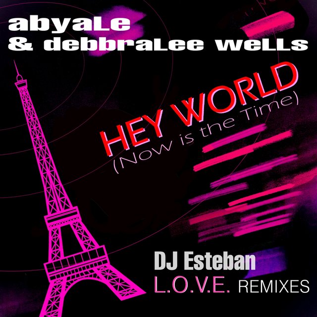 Hey World (Now Is the Time) (DJ Esteban L.O.V.E. Remixes)
