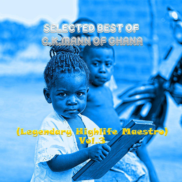 Selected Best of C.K.Mann of Ghana (Legendary Highlife Maestro) Vol.3