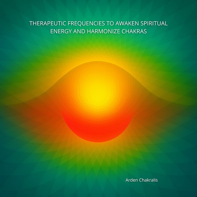 Therapeutic Frequencies to Awaken Spiritual Energy and Harmonize Chakras
