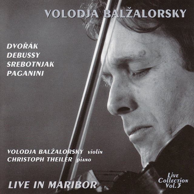 Volodja Balzalorsky Live in Concert Vol. 3: Music for violin and piano by Dvorák, Debussy & Paganini (Live in Maribor) (Live)