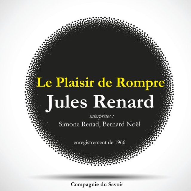 Le Plaisir de Rompre, une pièce de Jules Renard (Les classiques du théâtre)