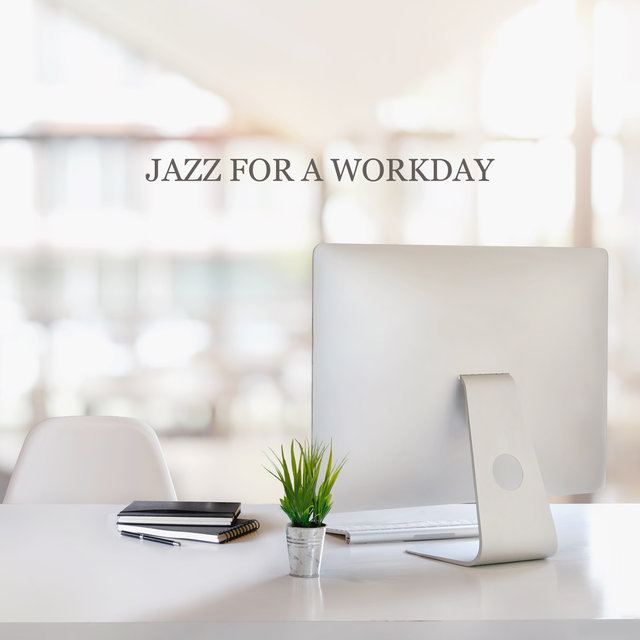 Jazz for a Workday: Instrumental Background Jazz for Office, Focus at Work, Concentration Boost, Productive Morning