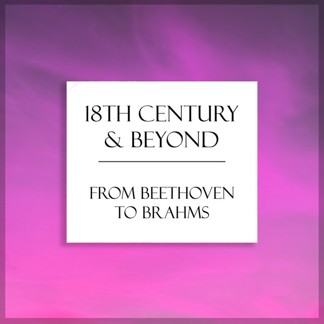 "18th Century & Beyond": From Beethoven to Brahms