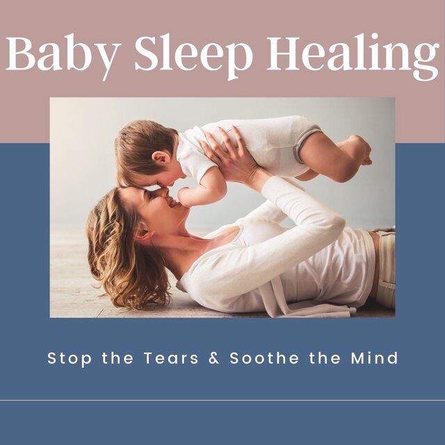 Baby Sleep Healing - Stop the Tears & Soothe the Mind