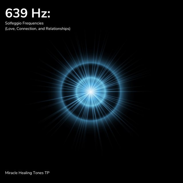 639 Hz: Solfeggio Frequencies (Love, Connection and Relationships)