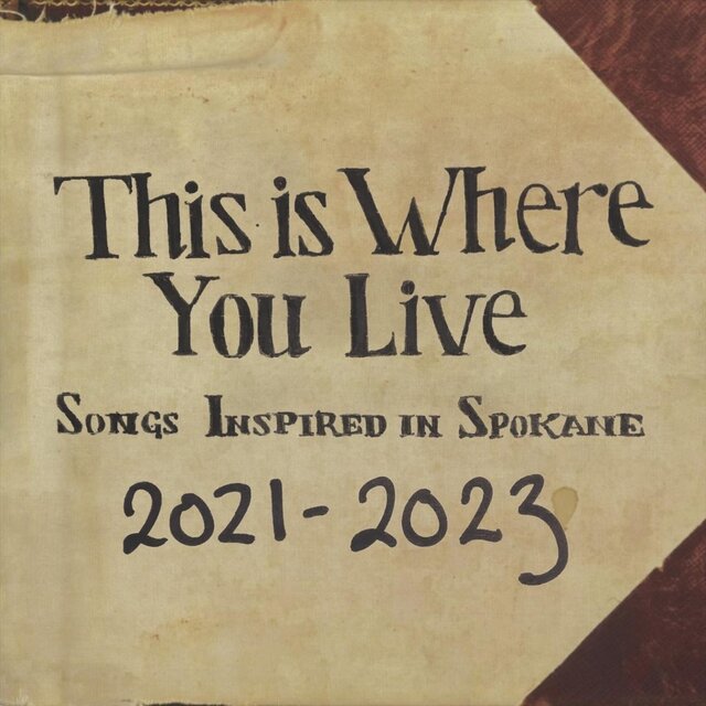 This Is Where You Live: Songs Inspired in Spokane 2021-2023