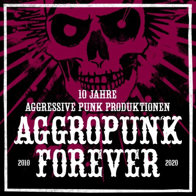 Aggropunk Forever - 10 Jahre Aggressive Punk Produktionen
