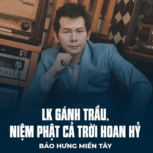 LK Gánh Trầu, Niệm Phật Cả Trời Hoan Hỷ