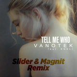 Tell Me Who (feat. ENELI) (Slider & Magnit Remix)
