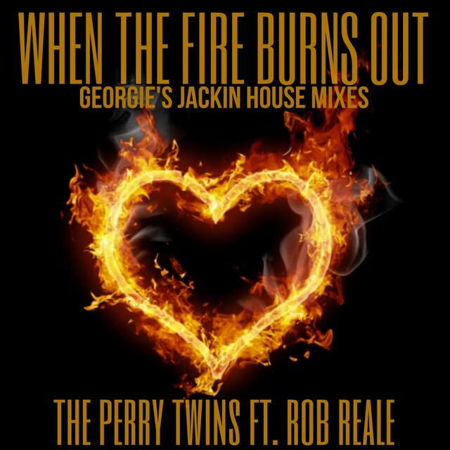 When the Fire Burns Out (Georgie's Jackin House Remixes)
