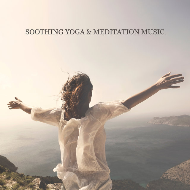 Soothing Yoga & Meditation Music – New Age BGM for Spiritual Healing & Body Rejuvenation, Chakra Healing, Inner Balance, Zen Meditation