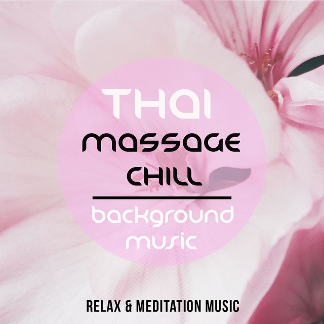 Thai Massage Chill Background Music (Wonderful Journey to Meditation and Relaxation)