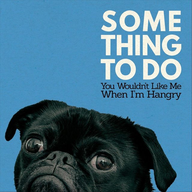 You Wouldn't Like Me When I'm Hangry