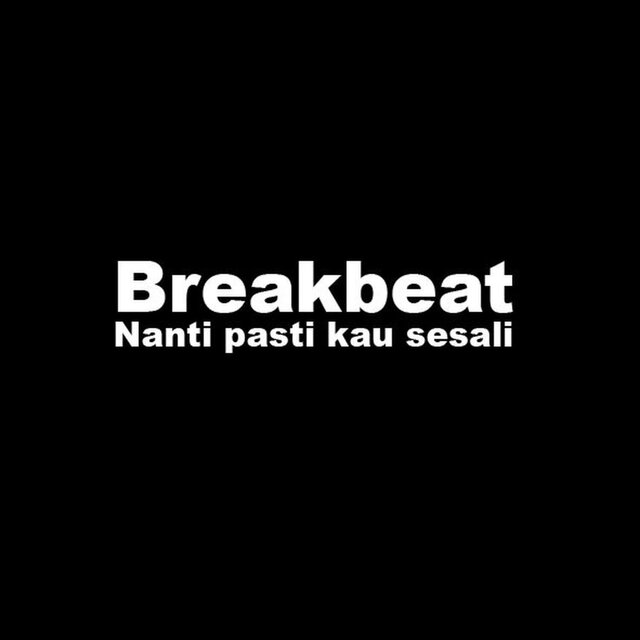 Breakbeat Nanti Pasti Kau Sesali