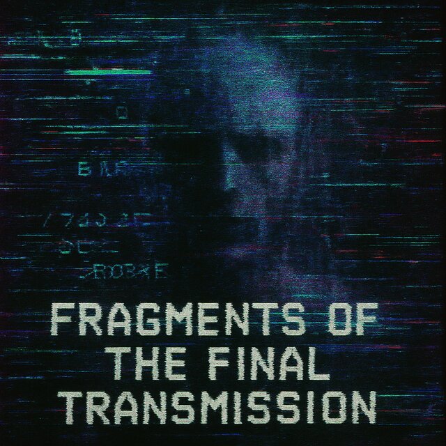 Fragments of the Final Transmissions