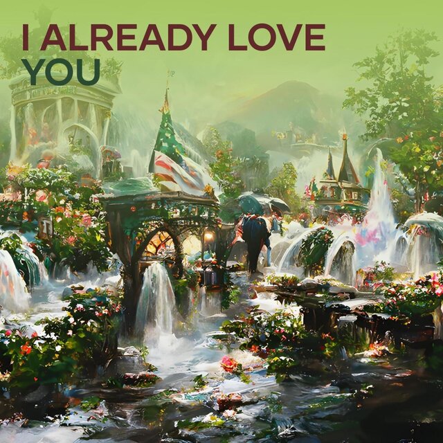 I already love you