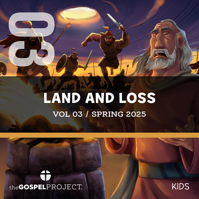 The Gospel Project for Kids Vol. 3 Land and Loss Spring 2025