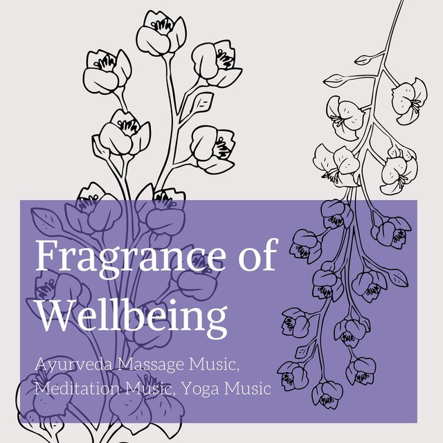 Fragrance of Wellbeing: Ayurveda Massage Music, Meditation Music, Yoga Music