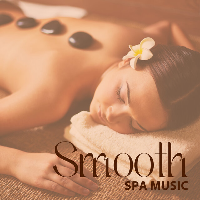 Smooth Spa Music: Escape from Everyday Life with Relaxing Nature Sounds Mix for Spa