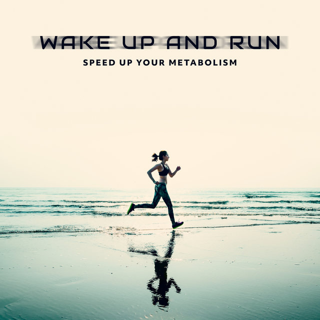 Wake Up and Run - Speed Up Your Metabolism