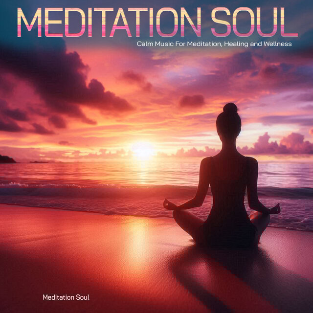 Meditation Soul - Calm Music For Meditation, Healing and Wellness
