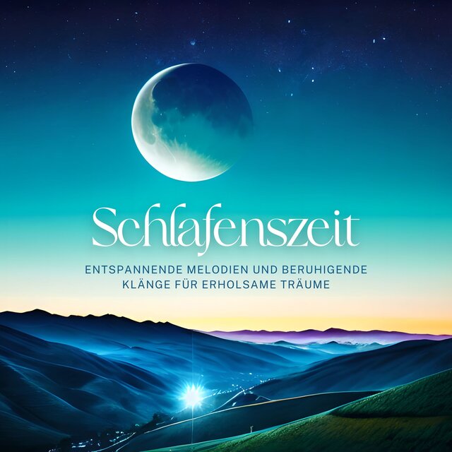 Schlafenszeit: Entspannende Melodien und beruhigende Klänge für erholsame Träume