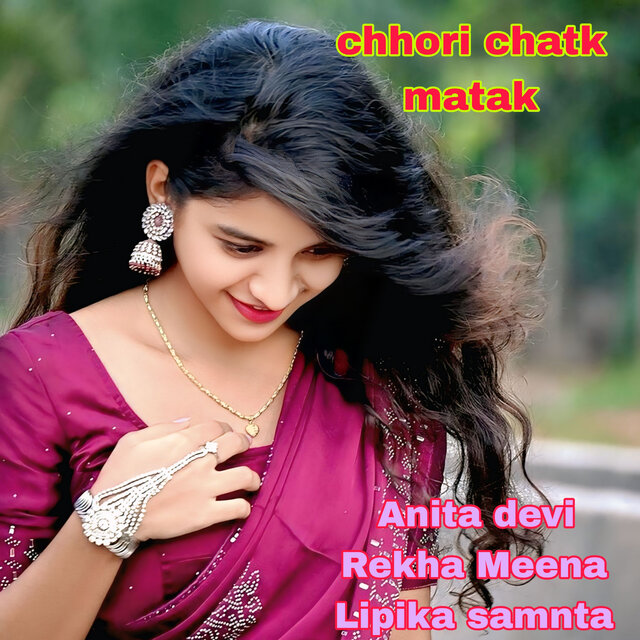 chhori chatk matak