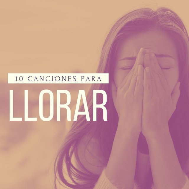 10 Canciones para Llorar: Música para Aceptar y Dejar Ir los Sentimientos y Emociones Negativas