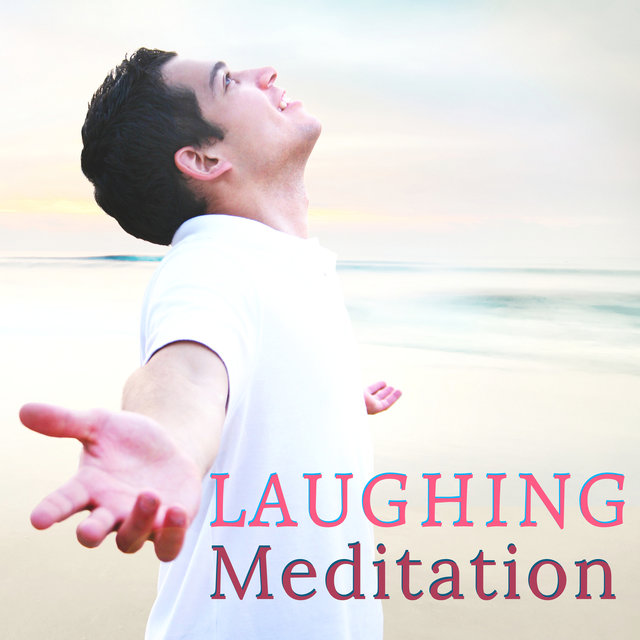 Laughing Meditation - Laughter Meditations Background Songs