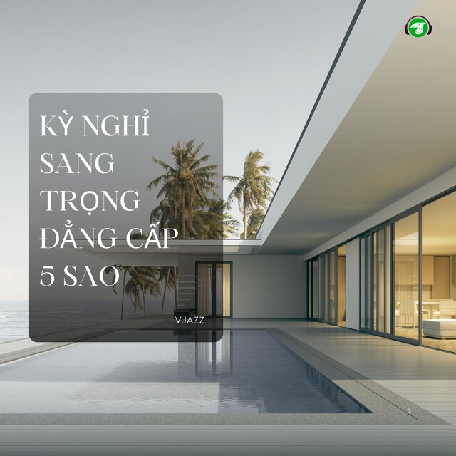 Kỳ Nghỉ Sang Trọng Đẳng Cấp 5 Sao (Jazz Version)