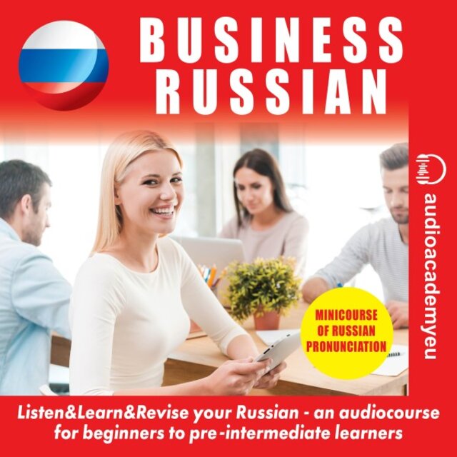 Business Russian (An Audiocourse of Business Russian for Beginners/Pre-Intermediate Learners. Including the Reading Minicourse)
