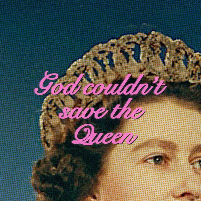 God Couldn't Save The Queen