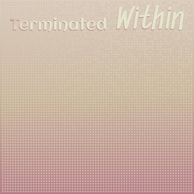 Terminated Within