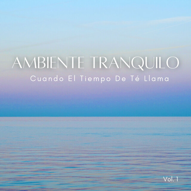 Ambiente Tranquilo: Cuando El Tiempo De Té Llama Vol. 1