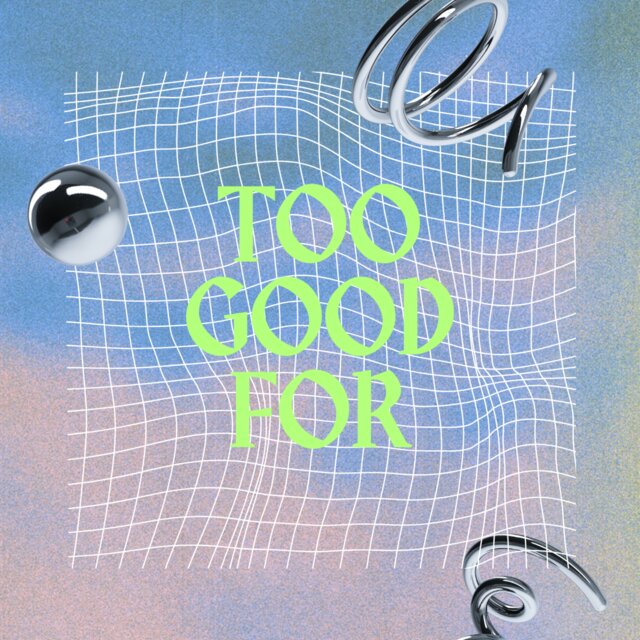 Too Good For