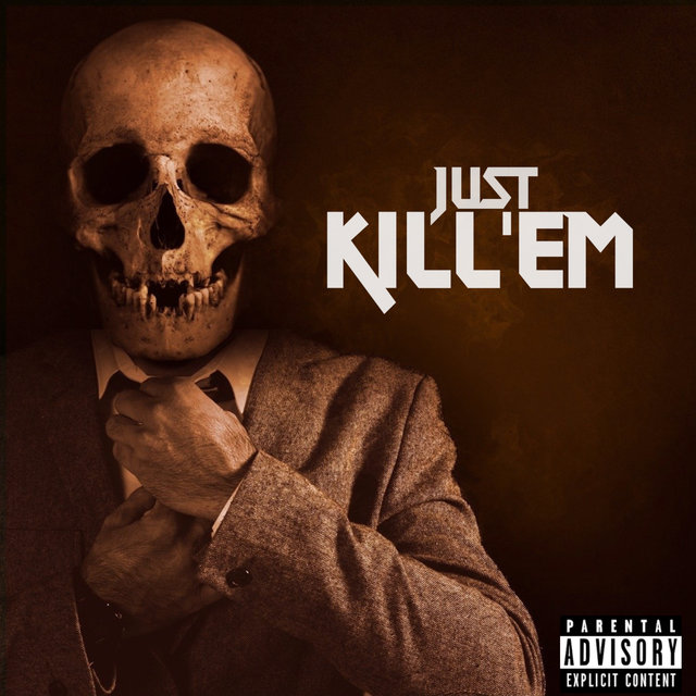 JUST KILL’EM