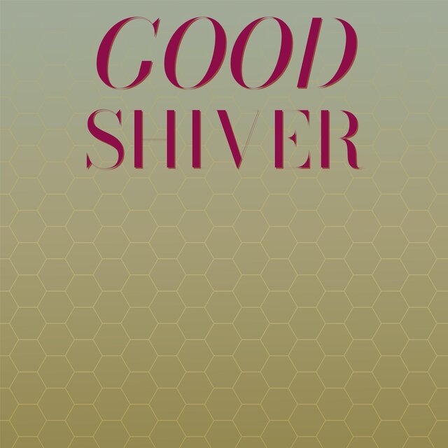 Good Shiver