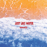 Just Like Water
