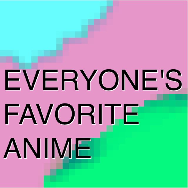Everyone's Favorite Anime